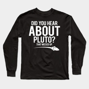 'Did You Hear About Pluto?' Beautiful Space Galaxy Gift Long Sleeve T-Shirt